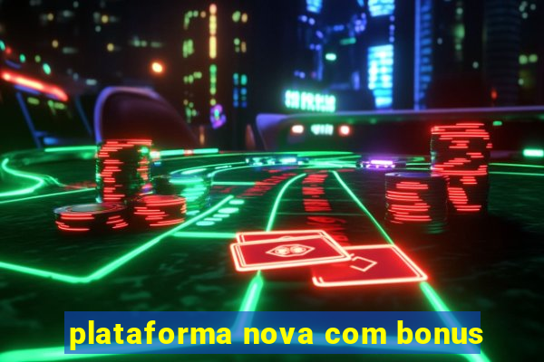 plataforma nova com bonus